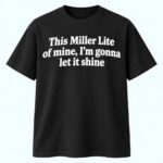 This Miller Lite Of Mine I’m Gonna Let It Shine Shirt