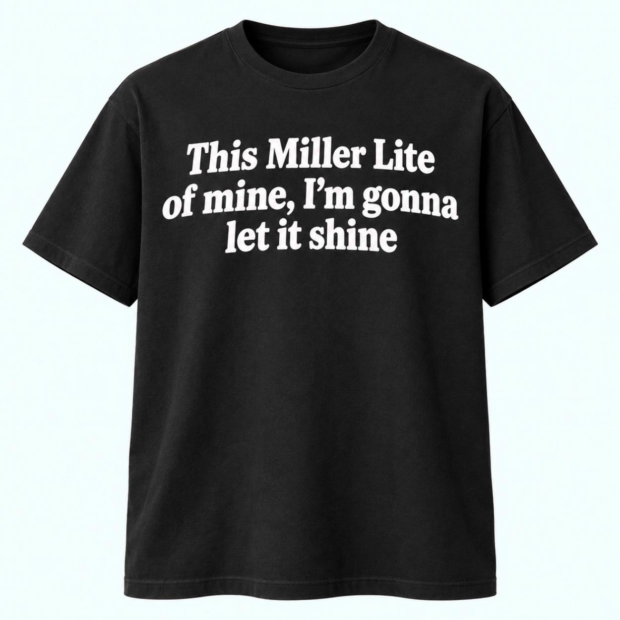 This Miller Lite Of Mine I’m Gonna Let It Shine Shirt 1 This Miller Lite Of Mine I m Gonna Let It Shine Shirt 1