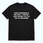 Your Coworker Is Not Hot They’re Just Within 10 FT Of You 40 HRS Week Shirt