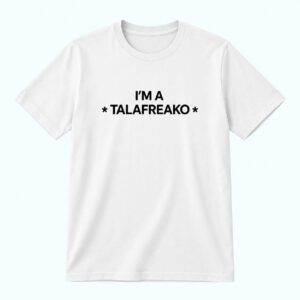 I’m A Talafreako T Shirt 1
