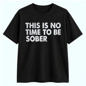 NorCal Teen This Is No Time To Be Sober Shirt 1