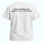 I Know I Smell Like Weed Please Mind Your Own Business Shirt