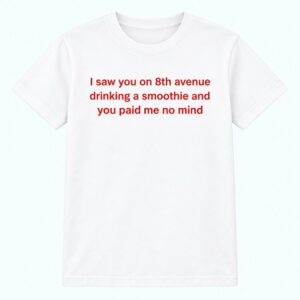 Connor Wood I Saw You On 8th Avenue Drinking A Smoothie Shirt 1