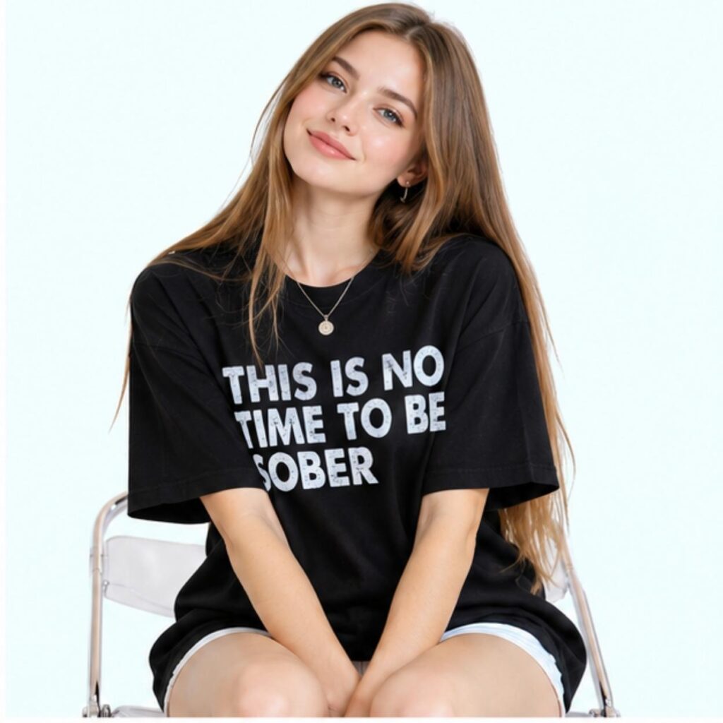 NorCal Teen This Is No Time To Be Sober Shirt 3 NorCal Teen This Is No Time To Be Sober Shirt 3