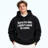 Sorry I m Late I Didn t Want To Come Shirt 4