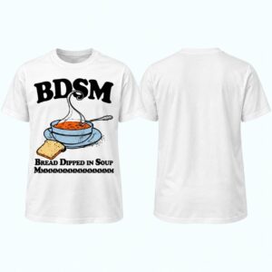 BDSM Bread Dipped In Soup Shirt 1
